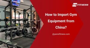 How To Import Gym Equipment From China? 3
